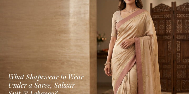 What Shapewear to Wear Under a Saree, Salwar Suit & Lehenga? The Complete Guide