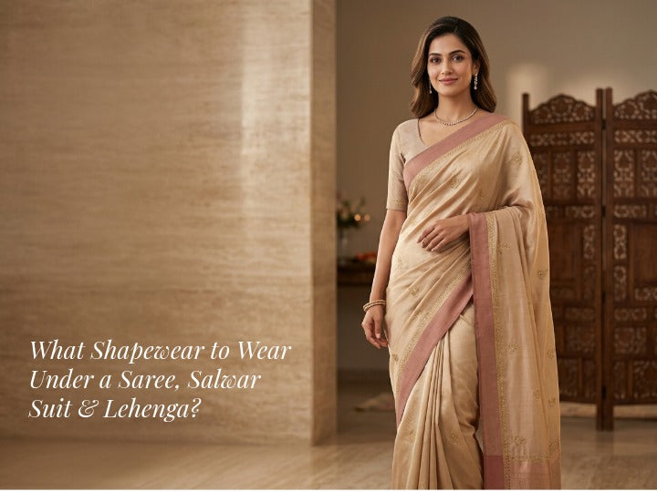 What Shapewear to Wear Under a Saree, Salwar Suit & Lehenga? The Complete Guide