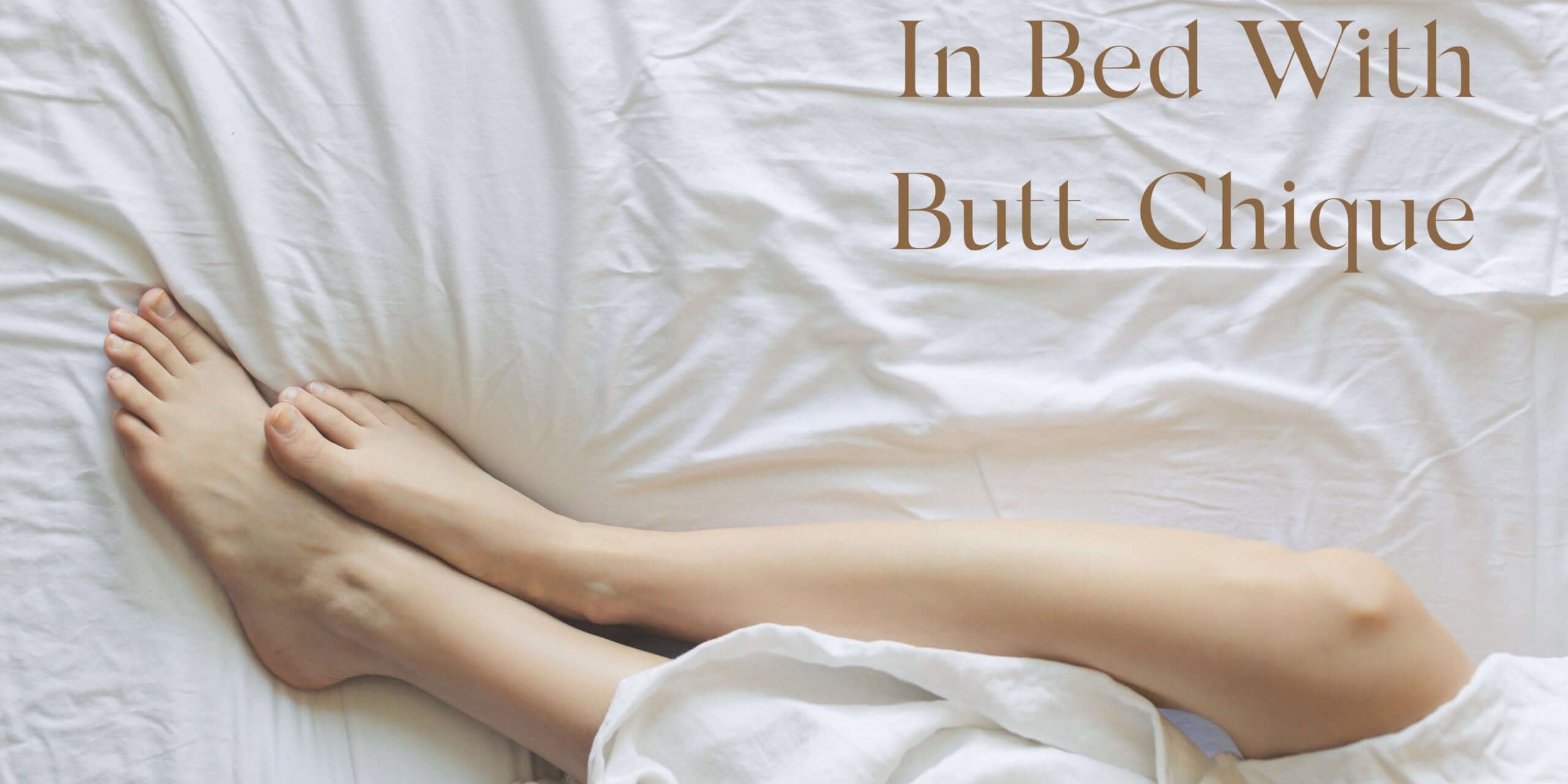 In Bed With Butt-Chique (Part 1)