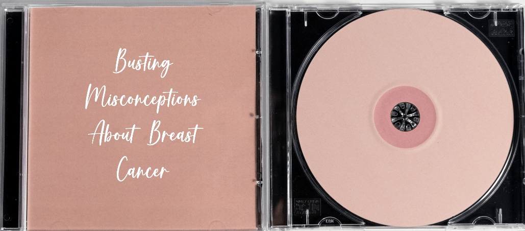 Busting 8 Common Misconceptions About Breast Cancer